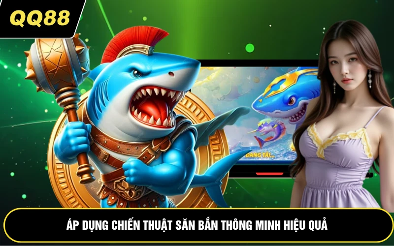 Áp dụng chiến thuật săn bắn thông minh hiệu quả
