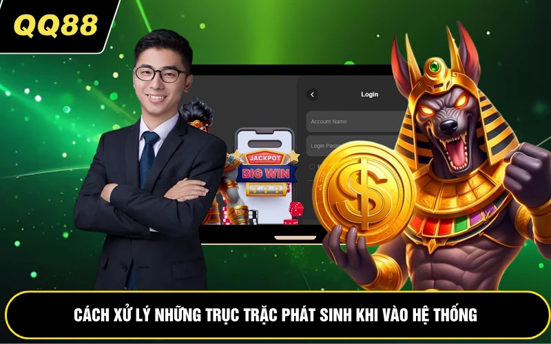 Cách xử lý những trục trặc phát sinh khi vào hệ thống