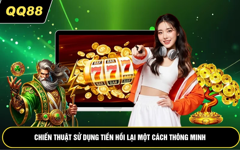 Chiến thuật sử dụng tiền hồi lại một cách thông minh