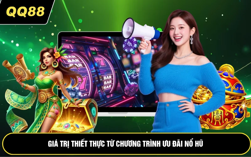 Giá trị thiết thực từ chương trình ưu đãi nổ hũ