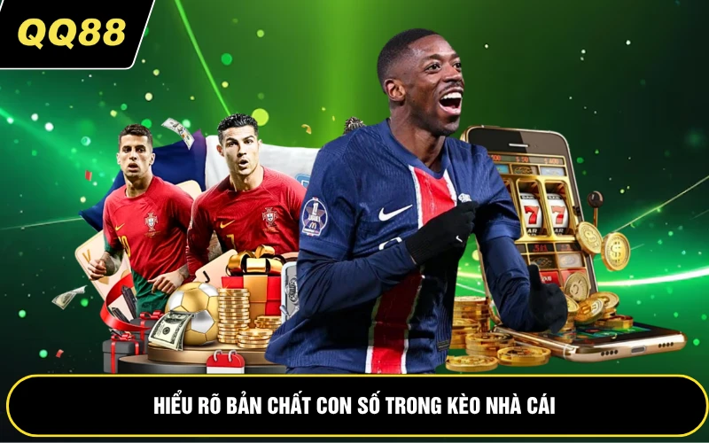 Hiểu rõ bản chất con số trong kèo nhà cái