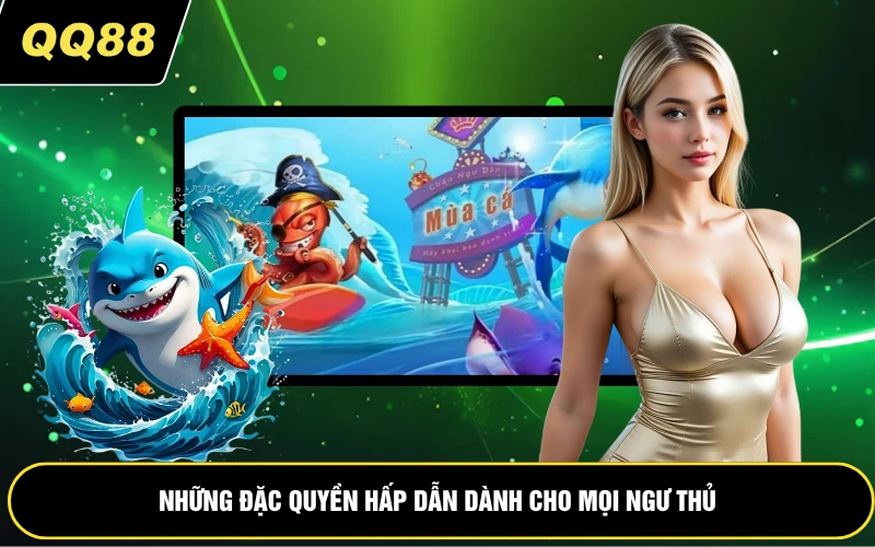 Những đặc quyền hấp dẫn dành cho mọi ngư thủ