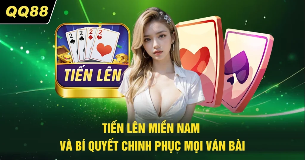 Tiến Lên Miền Nam - Bí Kíp Giúp Bạn Chinh Phục Mọi Ván Bài