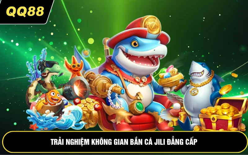 Trải nghiệm không gian bắn cá Jili đẳng cấp